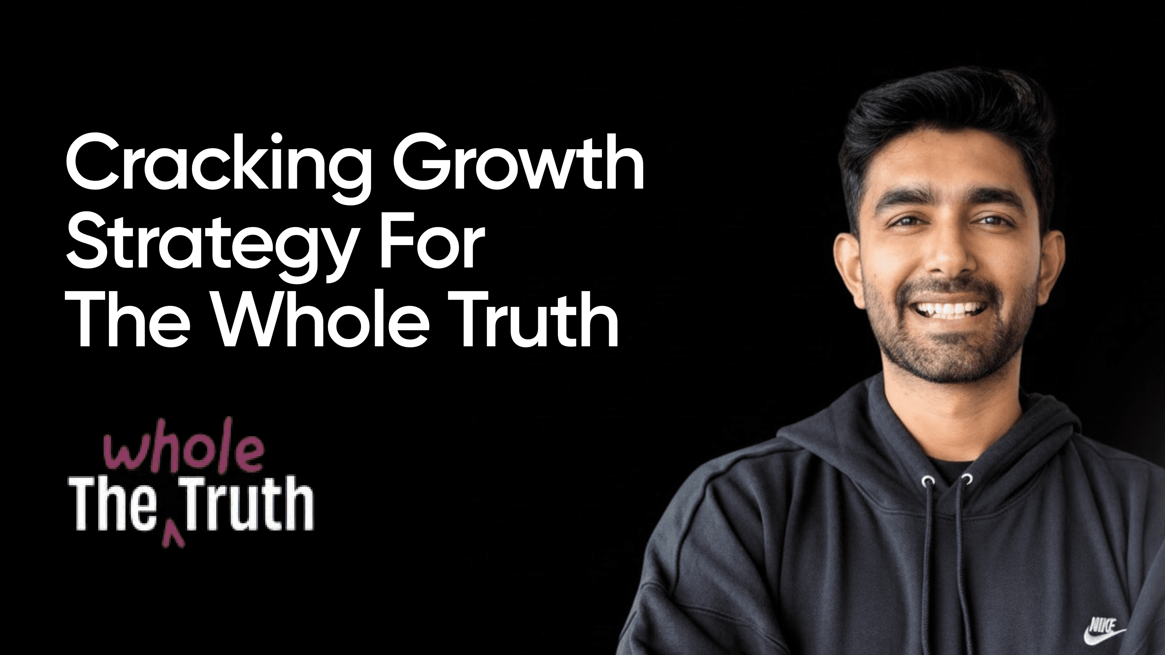 Breakdown of The Whole Truth's growth strategy